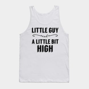 Little Guy and A Little Bit High Tank Top